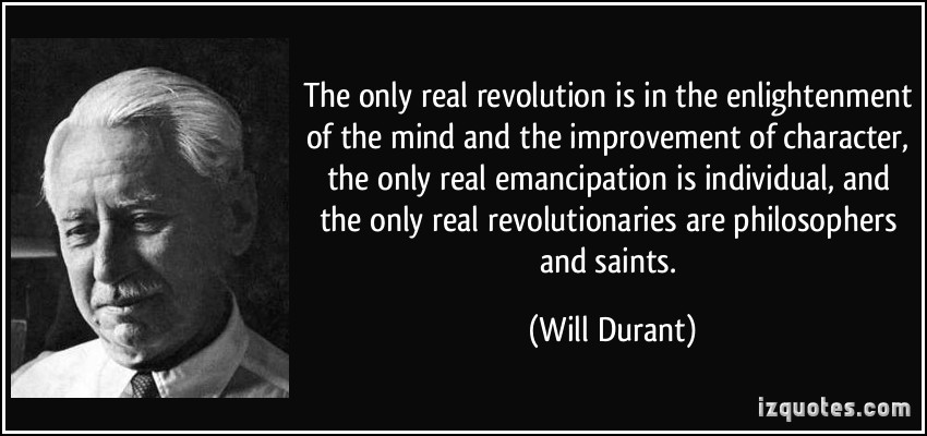 quote the only real revolution is in the enlightenment of the mind and the improvement of character the will durant 225607